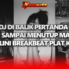 NUSABET88 DJ DI BALIK PERTANDA X DJ SAMPAI MENUTUP MATA MAHALINI BREAKBEAT PLAT KT VIRAL