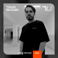 Taha Sezgin (303, Istanbul) | True Techno Podcast 58