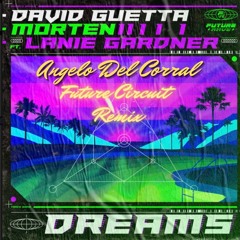 David Guetta & MORTEN - Dreams ( Angelo Del Corral Future Circuit Remix )