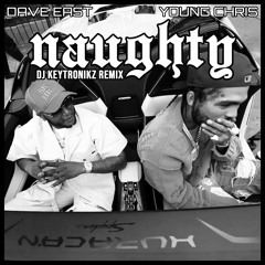 Dave East & Young Chris - Naughty (DJ Keytronikz Remix)