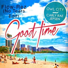 Owl City - Good Time (No Tears Flow-Rez Edit) (FILTERED FOR SOUNDCLOUD)