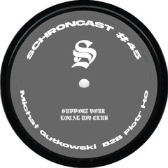 SCHRONCAST #46 - Michał Gutkowski B2B Piotr Ho