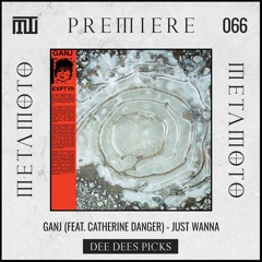 MM PREMIERE 066 | GANJ (feat. Catherine Danger) - Just Wanna [Dee Dee's Picks]