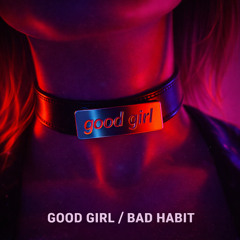 GOOD GIRL / BAD HABIT