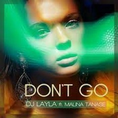 DJ Layla - DON'T GO (ft. Malina Tanase) (Dj Morfeo Remix)