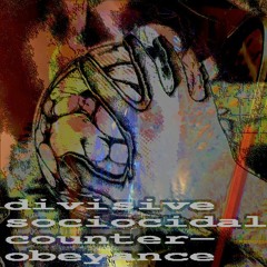 Divisive Sociocidal Counter-Obeyance (Spherical Encounters Vol. 1)