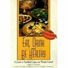 PDF KINDLE DOWNLOAD Eat, Drink, and Be Healthy: A Guide to Healthful Eating and