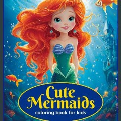 [READ] 🌟 Cute Mermaids Coloring Book: Charming Underwater Adventure with Adorable Mermaid Characte