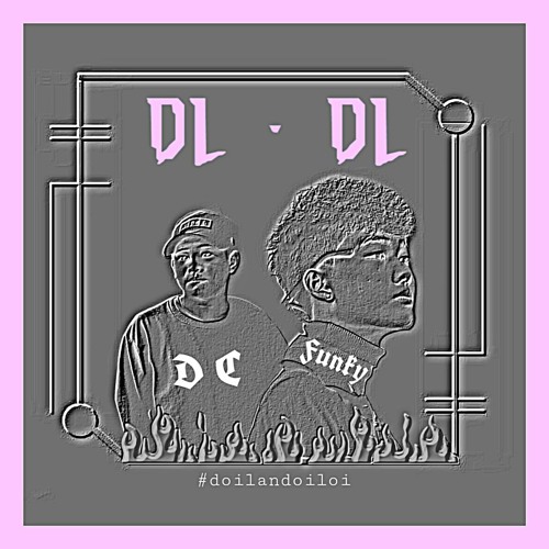DLDL/Đôi Lần Đôi Lời - DC Ft Funky (DPC)