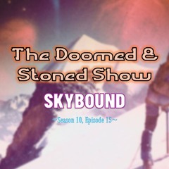The Doomed and Stoned Show - Skybound (S10E15)