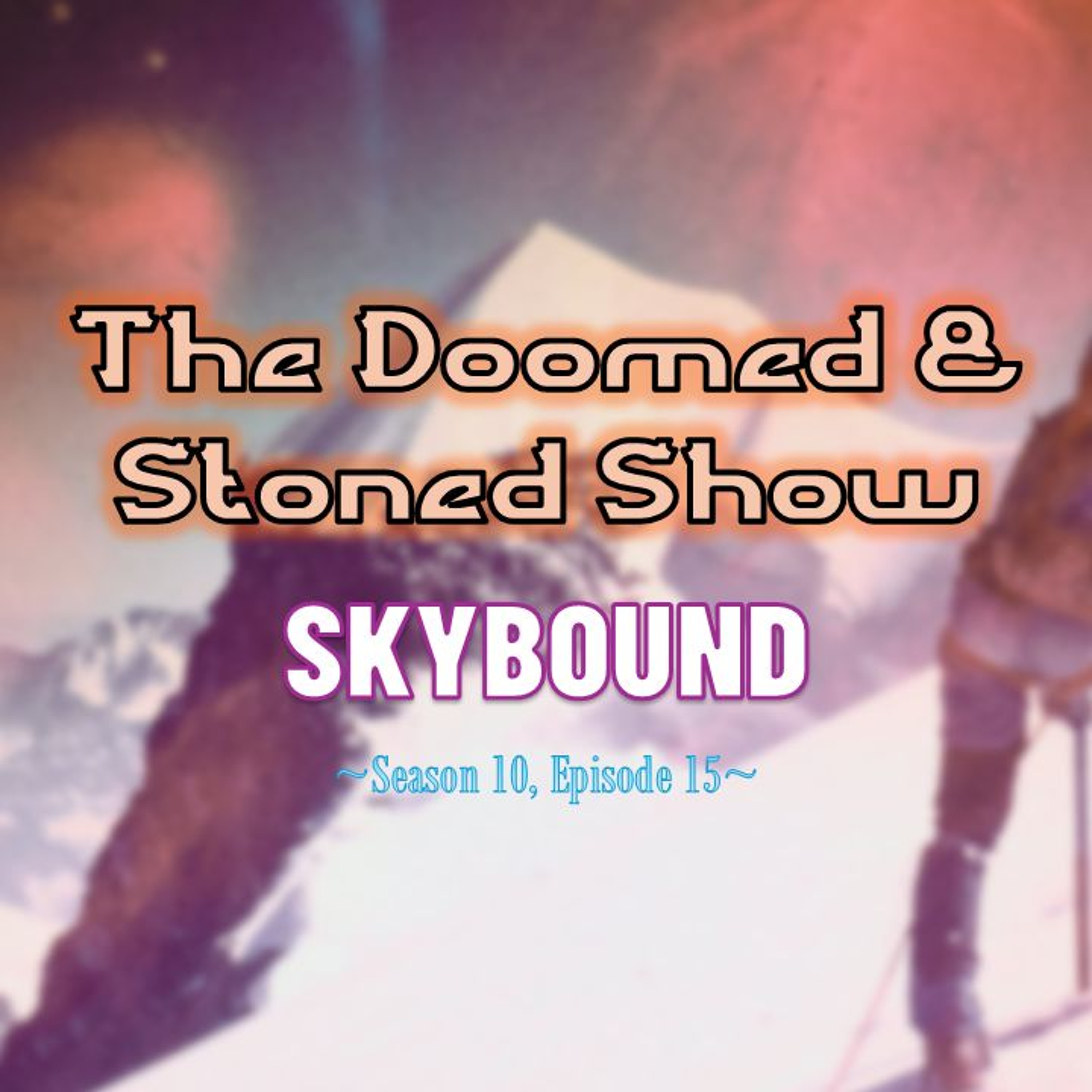 The Doomed and Stoned Show - Skybound (S10E15)