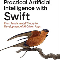 ACCESS KINDLE 🗃️ Practical Artificial Intelligence with Swift: From Fundamental Theo
