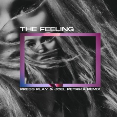 The Feeling [Press Play & Joel Petrika Remix]