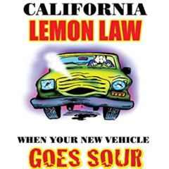 ACCESS EPUB ☑️ The California Lemon Law: When Your New Vehicle Goes Sour by  Joseph C