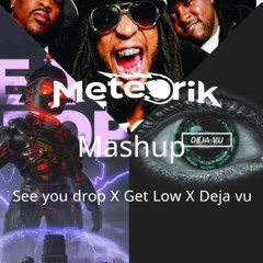 Ray Volpe X Caspa X Lil Jon See - You Drop x Deja Vu x Get Low [Meteorik Mashup] FREE DL