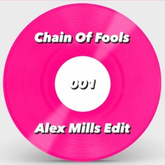 Alex Mills - Chain Of Fools Edit 001
