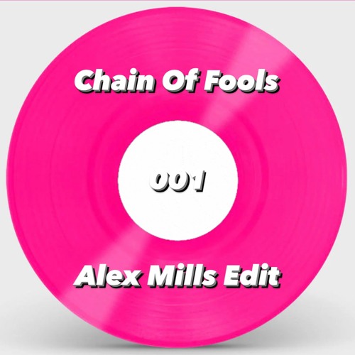 Alex Mills - Chain Of Fools Edit 001