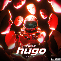 TRILE - HUGO (EXITOR REMIX)