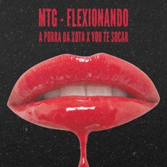 MTG - FLEXIONANDO A PORRA DA XOTA X VO TE SOCAR ( Dolla On da Track )