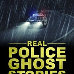[View] EPUB KINDLE PDF EBOOK True Ghost Stories: Real Police Ghost Stories: True Tales of the Parano