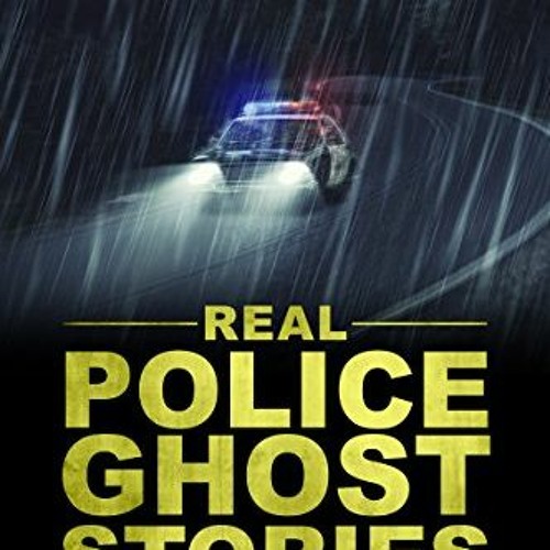 ACCESS EBOOK EPUB KINDLE PDF True Ghost Stories: Real Police Ghost Stories: True Tales of the Parano
