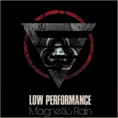 Low Performance - Magnetic Rain