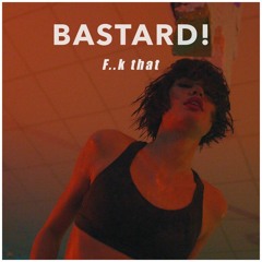 Bastard - Fuck That (remix)
