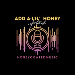 Add a Lil' Honey Podcast Ep. 1