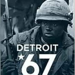 [GET] EPUB KINDLE PDF EBOOK Detroit 67: The Year That Changed Soul by Stuart Cosgrove