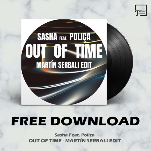 FREE DOWNLOAD: Sasha Feat. Poliça - Out Of Time (Martín Serbali Edit)