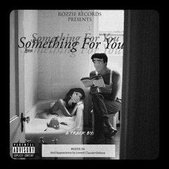 Something For You Ft Lonest Claude ×Debow [M&M by ROZZIE.SA]
