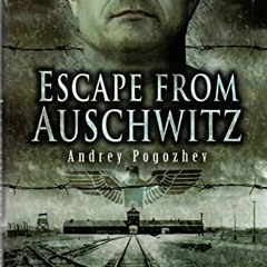 [View] PDF 📒 Escape from Auschwitz by  Andrej Pogozhev [PDF EBOOK EPUB KINDLE]