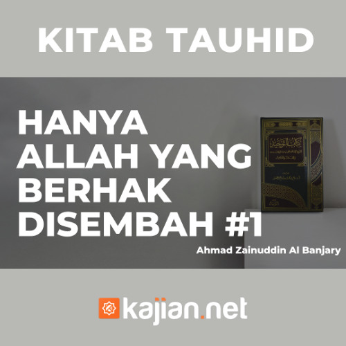Hanya Allah yang Berhak Disembah #1 - Ustadz Ahmad Zainuddin, Lc