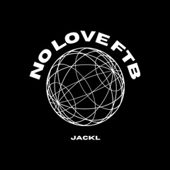 JACKL - No Love FTB