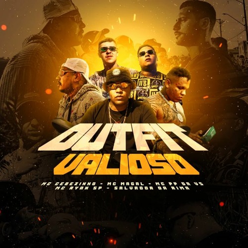 Outfit Valioso - Salvador, MC PP da VS, MC Ryan SP, MC Magal e MC Cebezinho (DJ Oreia e DJ Boy)