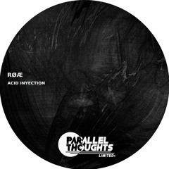 RØÆ - Acid Inyection (Parallel Thoughts Limited)