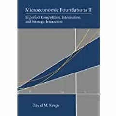<Download>> Microeconomic Foundations II: Imperfect Competition, Information, and Strategic Interact