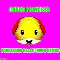 Chaos Princess - Bubblegum Beach (mafu remix)