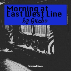 Morning at East West Line - Gucho | timesandplaces
