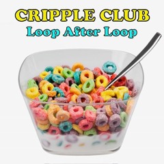 Loop After Loop - CRIPPLE CLUB