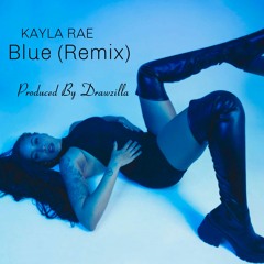 Kayla Rae x Drawzilla - Blue (Remix)