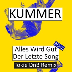 Alles Wird Gut (Der Letzte Song)- Kummer [Tokie DnB Remix] | Free Download