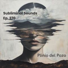 Plinio del  Pozo @ Subliminal Sounds  Ep 270  30May2025