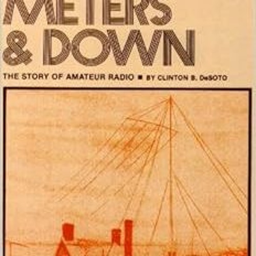 [ACCESS] EBOOK 🖍️ 200 Meters & Down: The Story of Amateur Radio by Clinton Desoto,Cl
