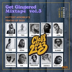Class Of 2023 - Hottest Afrobeats Tracks Of 2023. Get Gingered Mixtape Vol.3