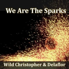 We Are The Sparks. WILD CHRISTOPHER AND DELAFLOR