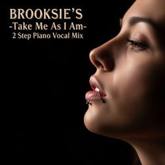 Brooksie's- Take Me As I Am -2 Step Piano Mix