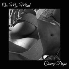 Champ Dope - On My Mind