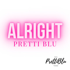 PrettiBlu- Alright