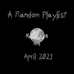 A Random NovaFuture Blog Playlist April 2021